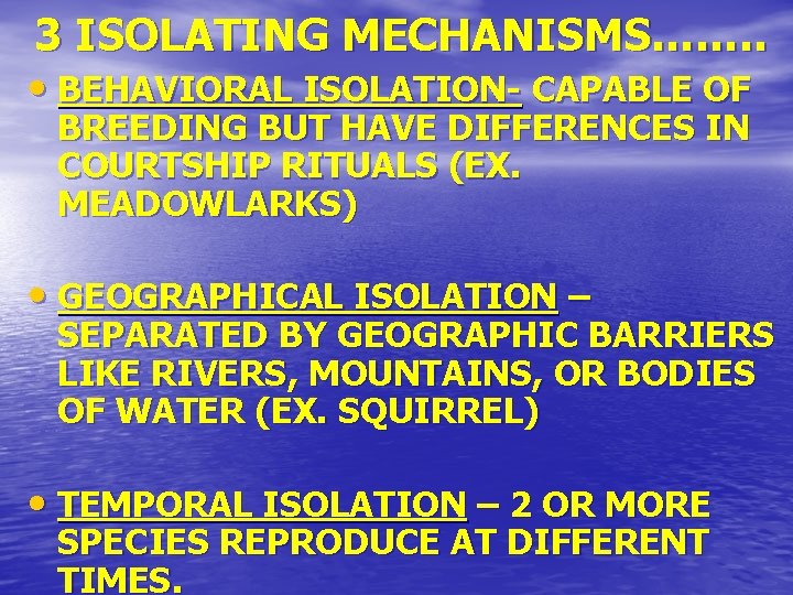 3 ISOLATING MECHANISMS……. . • BEHAVIORAL ISOLATION- CAPABLE OF BREEDING BUT HAVE DIFFERENCES IN