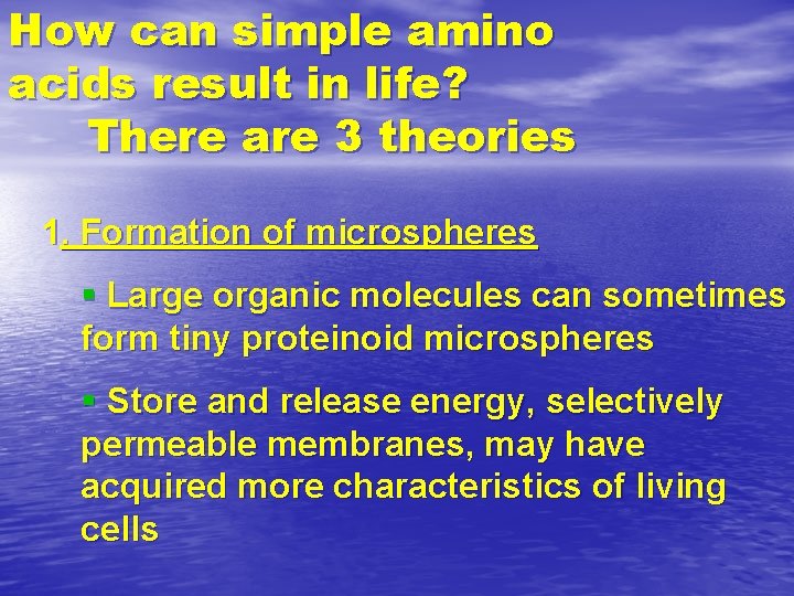 How can simple amino acids result in life? There are 3 theories 1. Formation