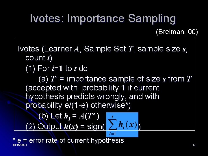 Ivotes: Importance Sampling (Breiman, 00) Ivotes (Learner A, Sample Set T, sample size s,