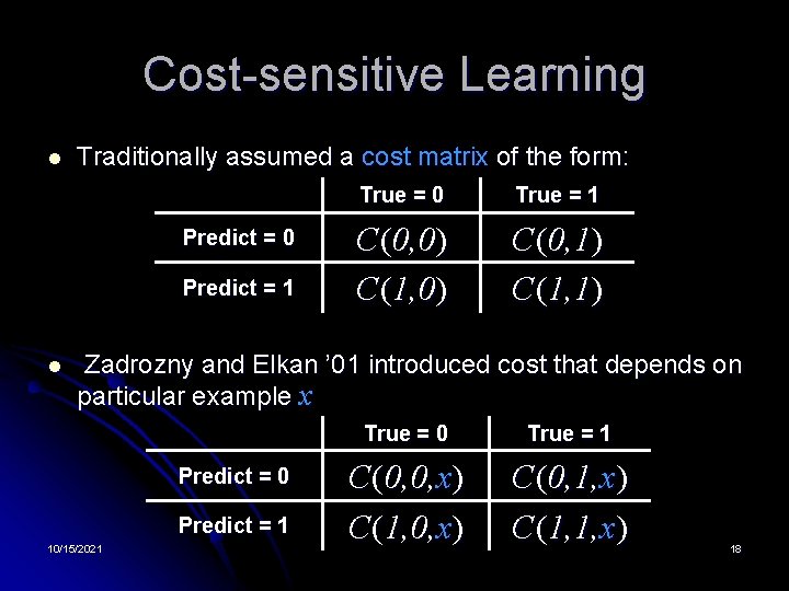 Cost-sensitive Learning l Traditionally assumed a cost matrix of the form: Predict = 0