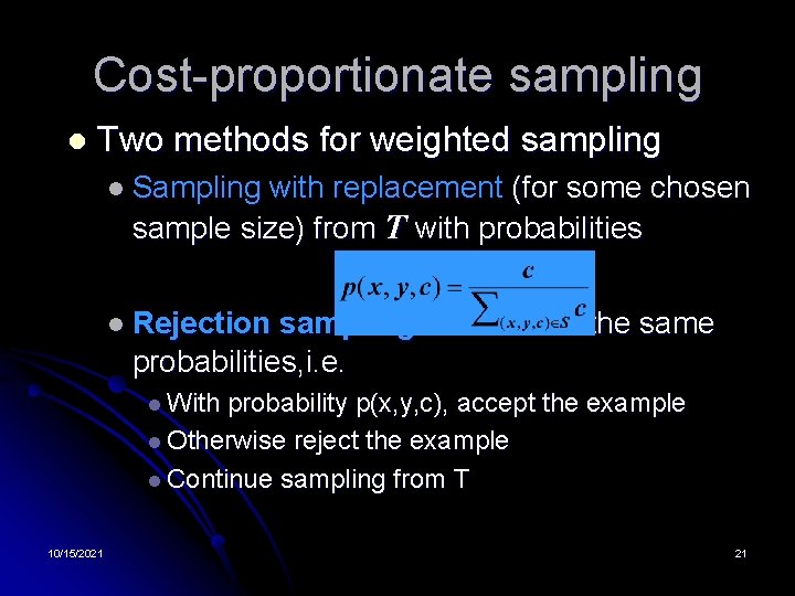 Cost-proportionate sampling l Two methods for weighted sampling l Sampling with replacement (for some