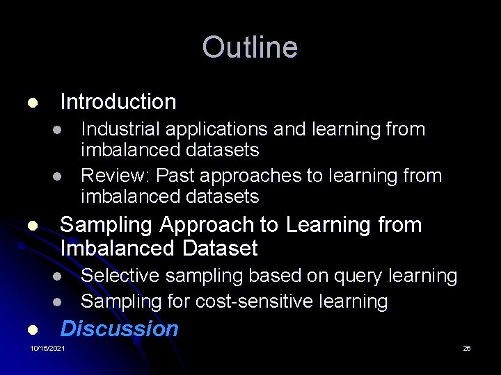 Outline l Introduction l l l Sampling Approach to Learning from Imbalanced Dataset l