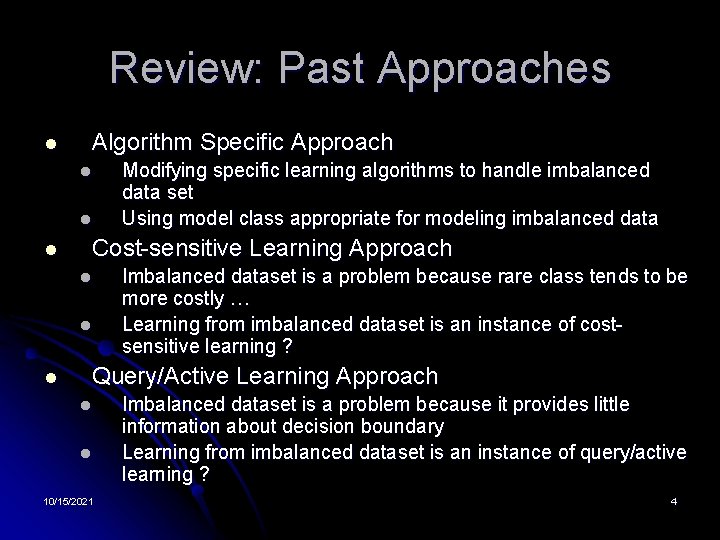 Review: Past Approaches l Algorithm Specific Approach l l l Cost-sensitive Learning Approach l