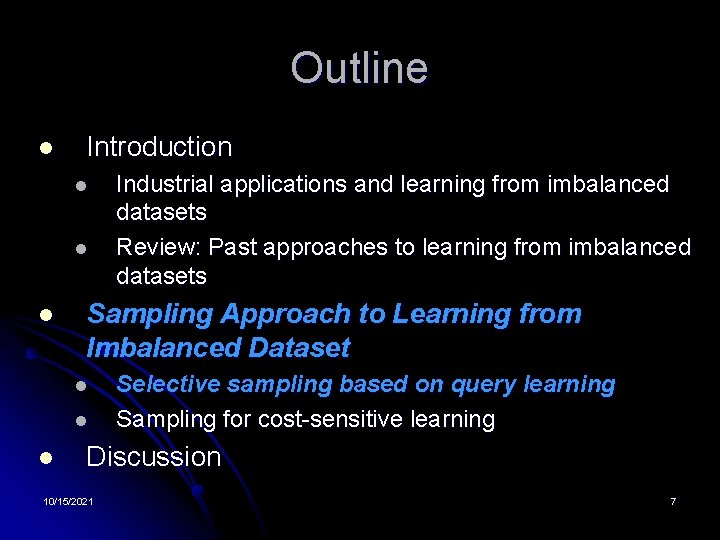 Outline l Introduction l l l Sampling Approach to Learning from Imbalanced Dataset l