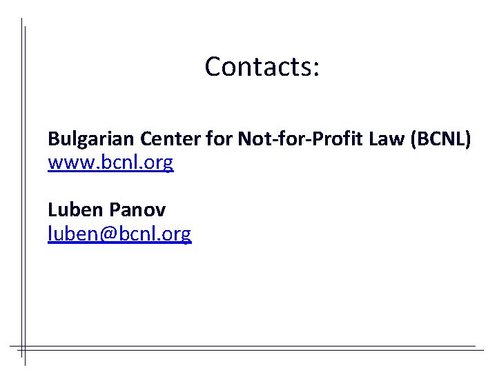 Contacts: Bulgarian Center for Not-for-Profit Law (BCNL) www. bcnl. org Luben Panov luben@bcnl. org