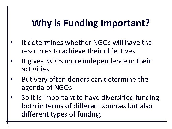 Why is Funding Important? • • It determines whether NGOs will have the resources