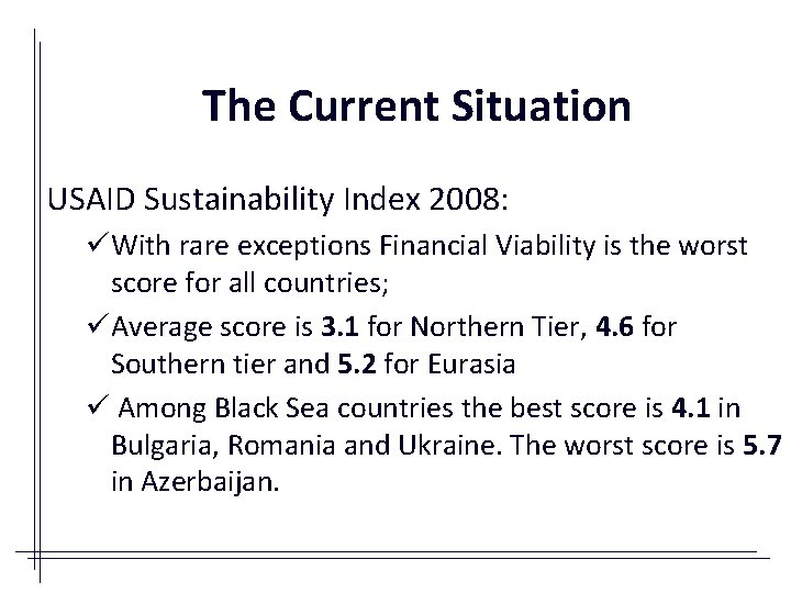 The Current Situation USAID Sustainability Index 2008: üWith rare exceptions Financial Viability is the