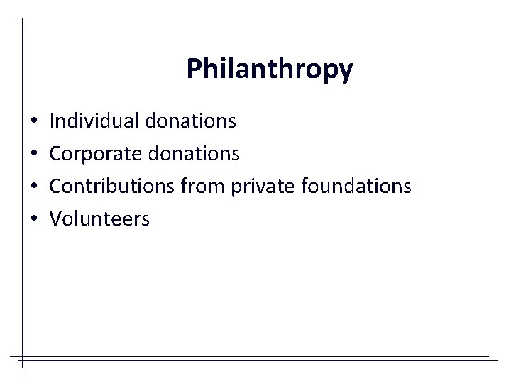 Philanthropy • • Individual donations Corporate donations Contributions from private foundations Volunteers 