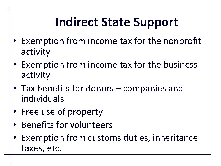 Indirect State Support • Exemption from income tax for the nonprofit activity • Exemption