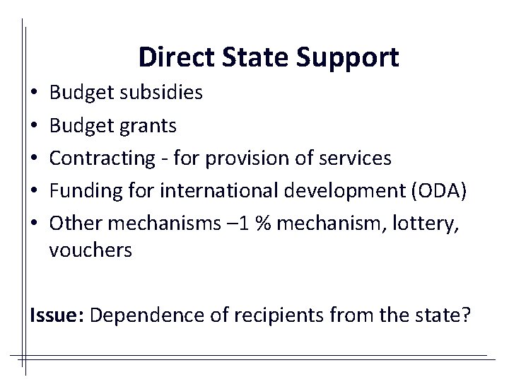 Direct State Support • • • Budget subsidies Budget grants Contracting - for provision