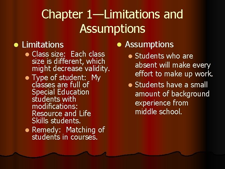 Chapter 1—Limitations and Assumptions l Limitations Class size: Each class size is different, which