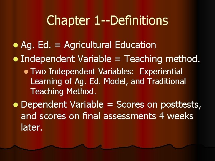 Chapter 1 --Definitions l Ag. Ed. = Agricultural Education l Independent Variable = Teaching