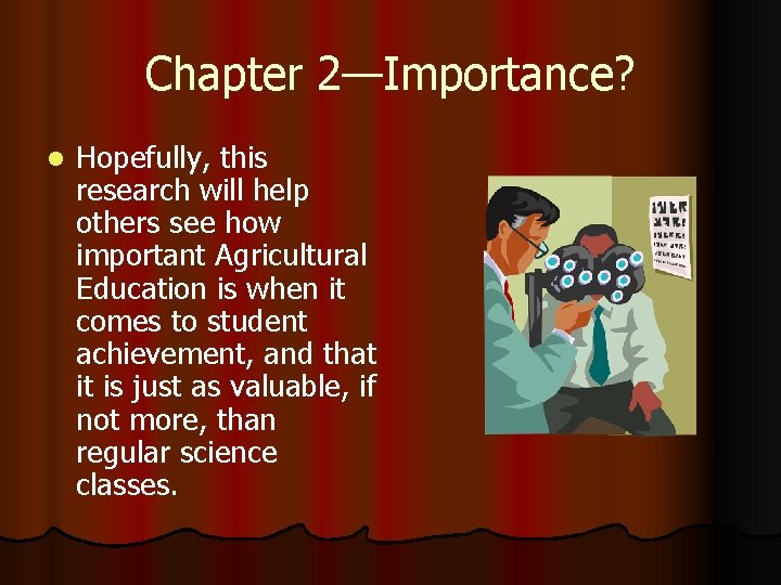 Chapter 2—Importance? l Hopefully, this research will help others see how important Agricultural Education
