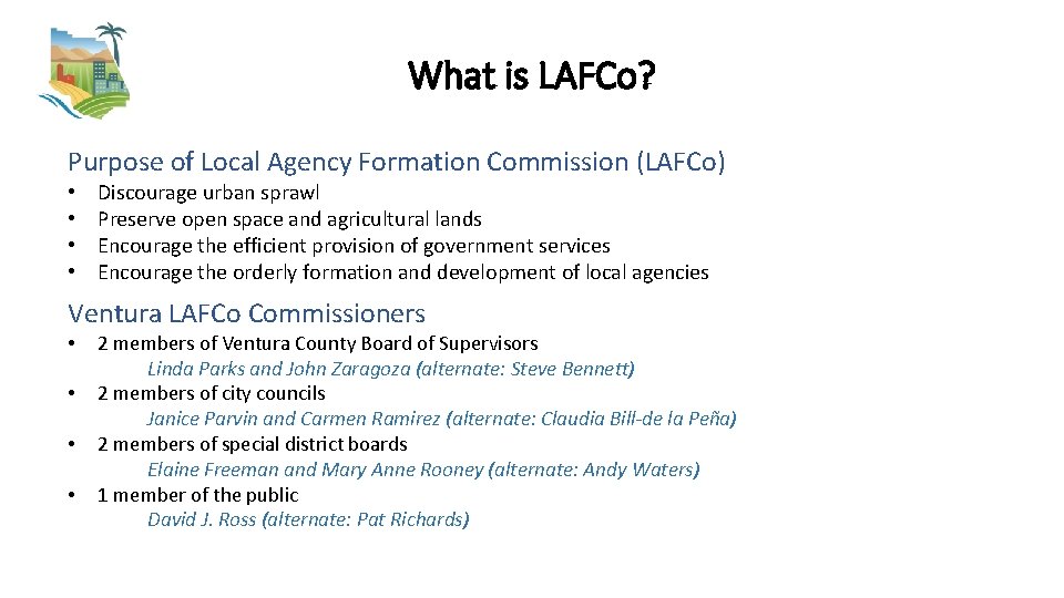 What is LAFCo? Purpose of Local Agency Formation Commission (LAFCo) • • Discourage urban