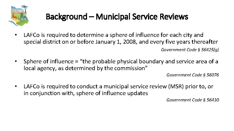 Background – Municipal Service Reviews • LAFCo is required to determine a sphere of