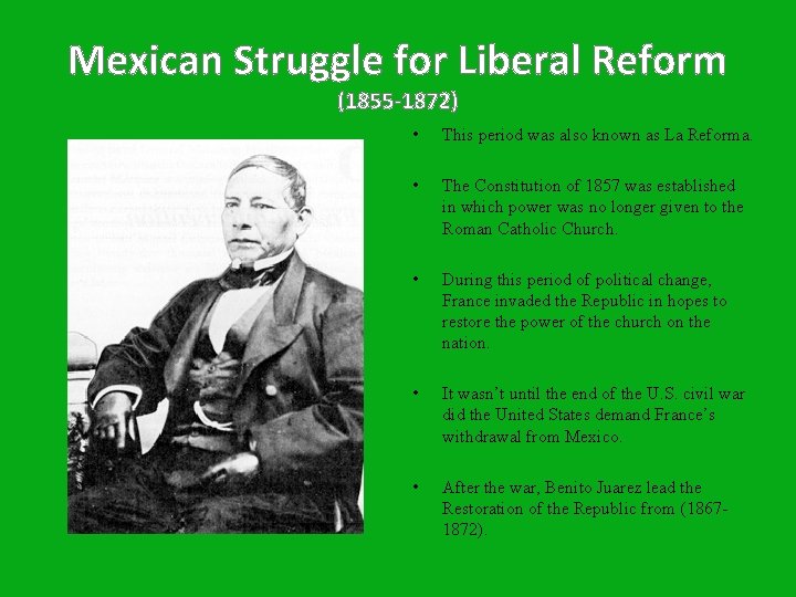 Mexican Struggle for Liberal Reform (1855 -1872) • This period was also known as
