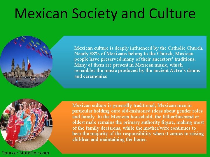 Mexican Society and Culture Mexican culture is deeply influenced by the Catholic Church. Nearly