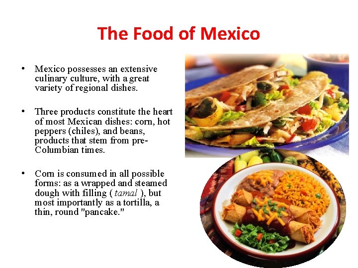 The Food of Mexico • Mexico possesses an extensive culinary culture, with a great