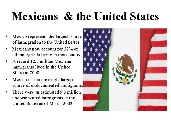 Mexicans & the United States • Mexico represents the largest source of immigration to