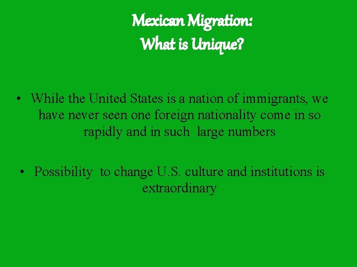 Mexican Migration: What is Unique? • While the United States is a nation of