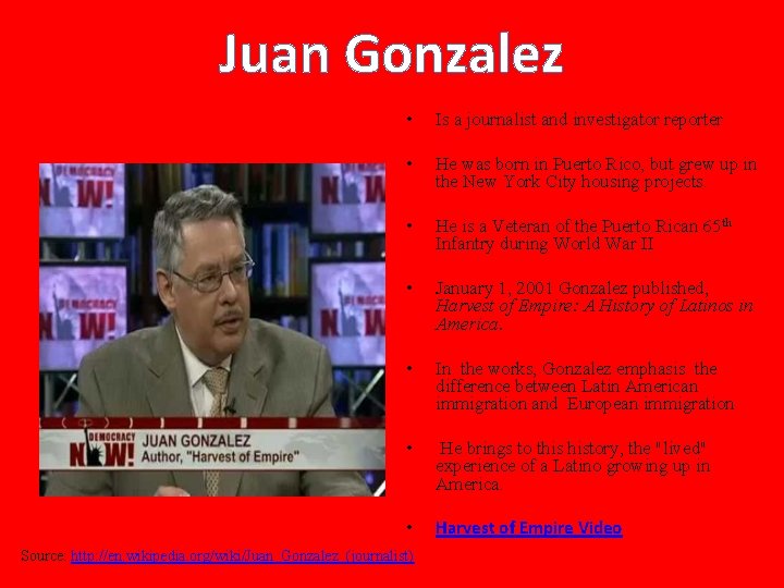 Juan Gonzalez • Is a journalist and investigator reporter • He was born in