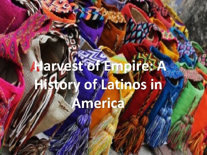 Harvest of Empire: A History of Latinos in America 