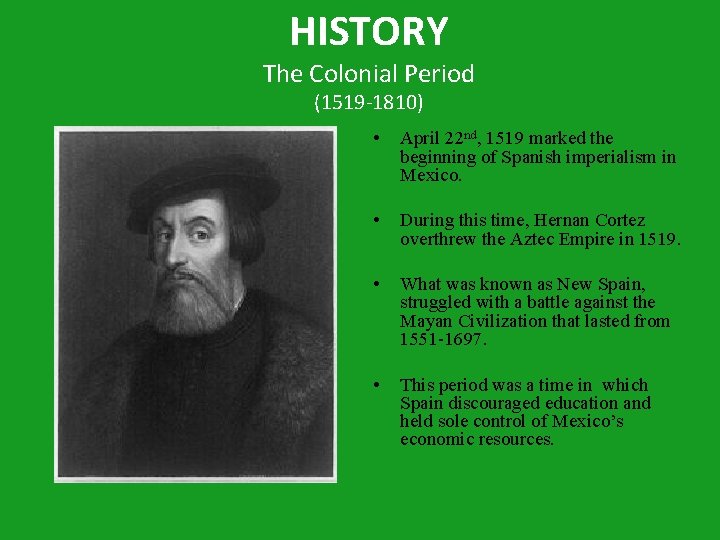 HISTORY The Colonial Period (1519 -1810) • April 22 nd, 1519 marked the beginning
