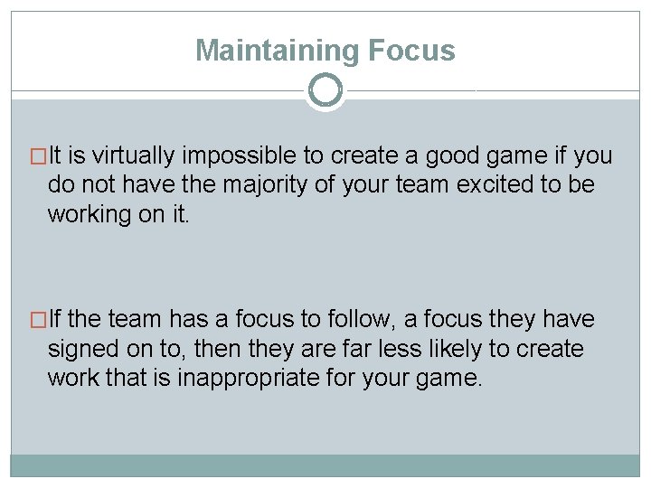 Maintaining Focus �It is virtually impossible to create a good game if you do