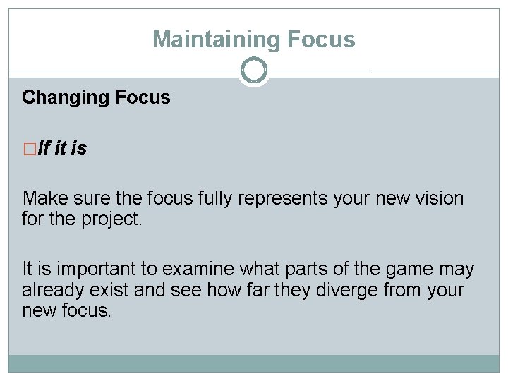 Maintaining Focus Changing Focus �If it is Make sure the focus fully represents your