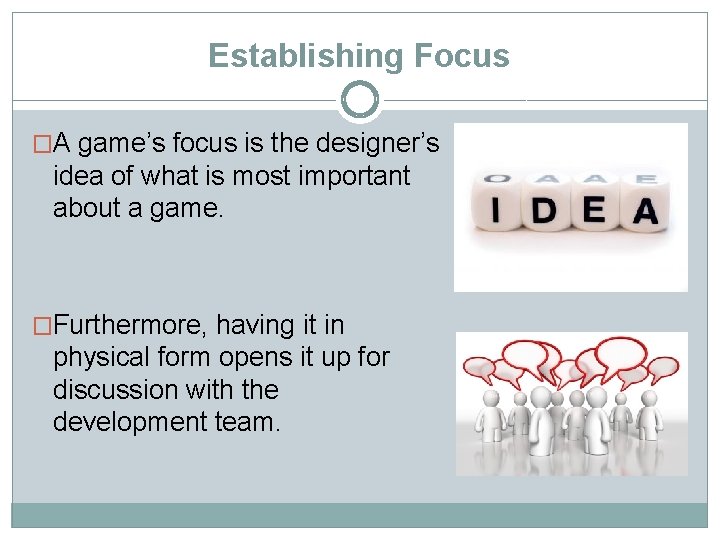 Establishing Focus �A game’s focus is the designer’s idea of what is most important