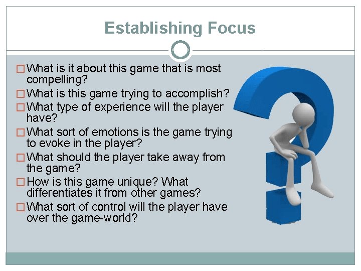 Establishing Focus � What is it about this game that is most compelling? �