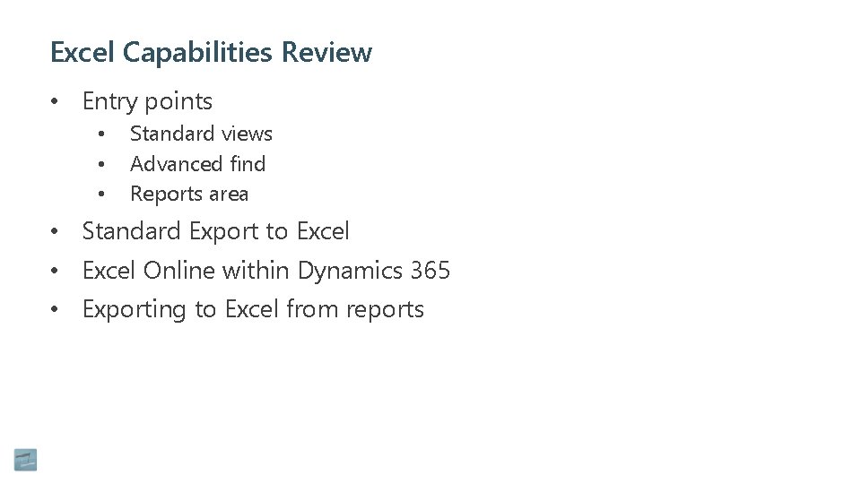 Excel Capabilities Review • Entry points • • • Standard views Advanced find Reports