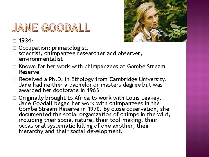 � � � 1934 Occupation: primatologist, scientist, chimpanzee researcher and observer, environmentalist Known for