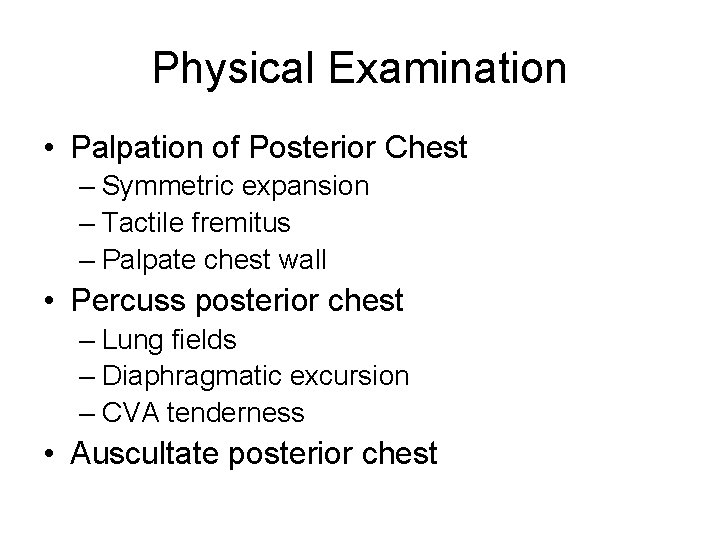 Physical Examination • Palpation of Posterior Chest – Symmetric expansion – Tactile fremitus –