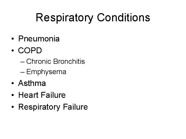 Respiratory Conditions • Pneumonia • COPD – Chronic Bronchitis – Emphysema • Asthma •