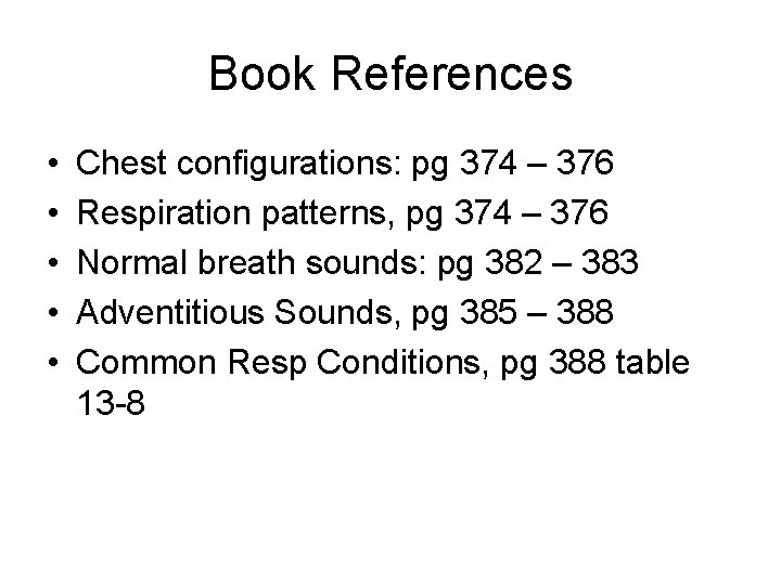 Book References • • • Chest configurations: pg 374 – 376 Respiration patterns, pg