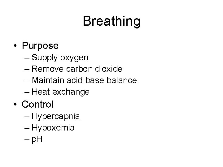 Breathing • Purpose – Supply oxygen – Remove carbon dioxide – Maintain acid-base balance