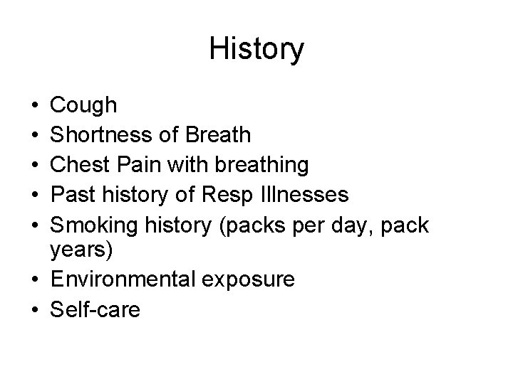 History • • • Cough Shortness of Breath Chest Pain with breathing Past history