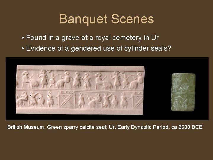 Banquet Scenes • Found in a grave at a royal cemetery in Ur •