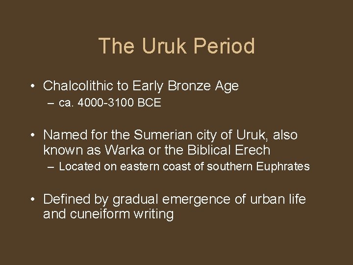 The Uruk Period • Chalcolithic to Early Bronze Age – ca. 4000 -3100 BCE