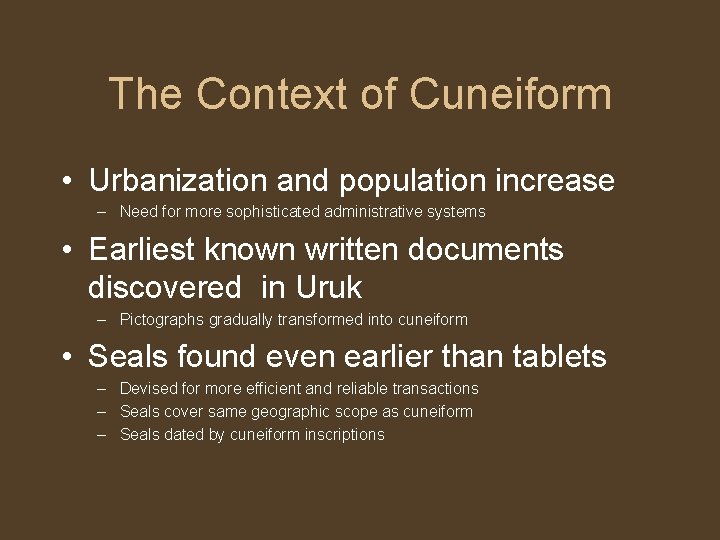 The Context of Cuneiform • Urbanization and population increase – Need for more sophisticated