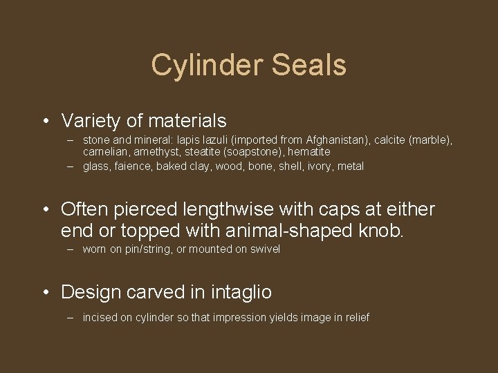 Cylinder Seals • Variety of materials – stone and mineral: lapis lazuli (imported from