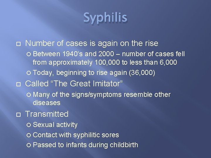 Syphilis Number of cases is again on the rise Between 1940’s and 2000 –