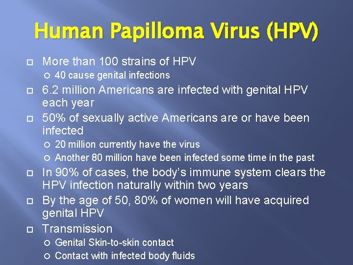 Human Papilloma Virus (HPV) More than 100 strains of HPV 40 cause genital infections