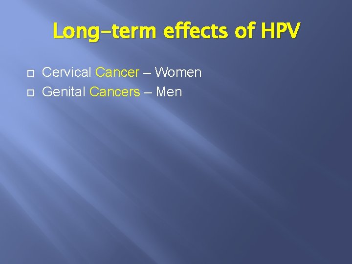 Long-term effects of HPV Cervical Cancer – Women Genital Cancers – Men 