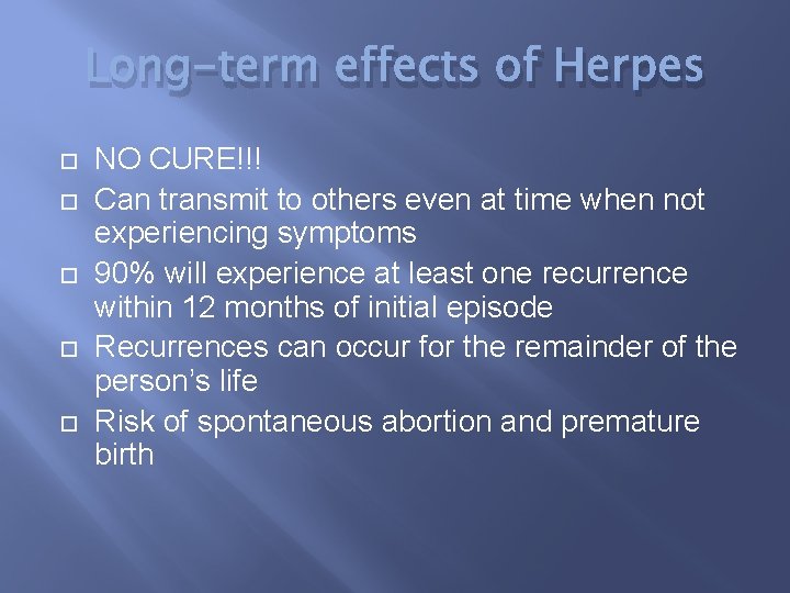 Long-term effects of Herpes NO CURE!!! Can transmit to others even at time when