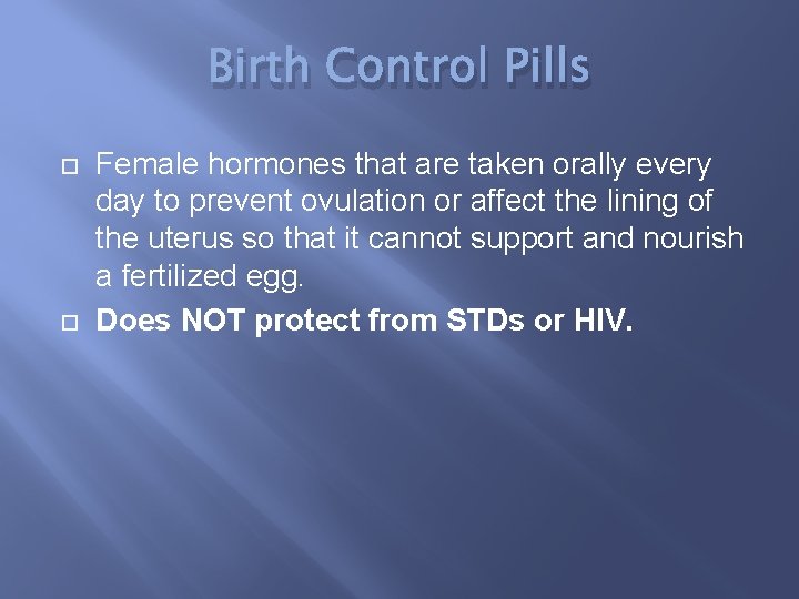 Birth Control Pills Female hormones that are taken orally every day to prevent ovulation