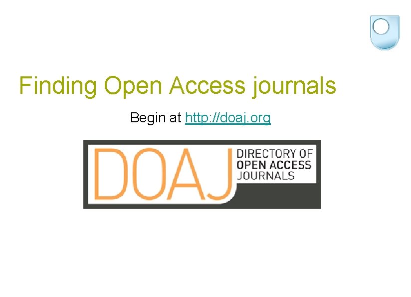 Finding Open Access journals Begin at http: //doaj. org 