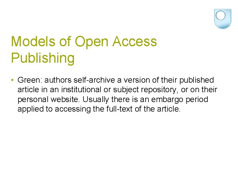 Models of Open Access Publishing • Green: authors self-archive a version of their published