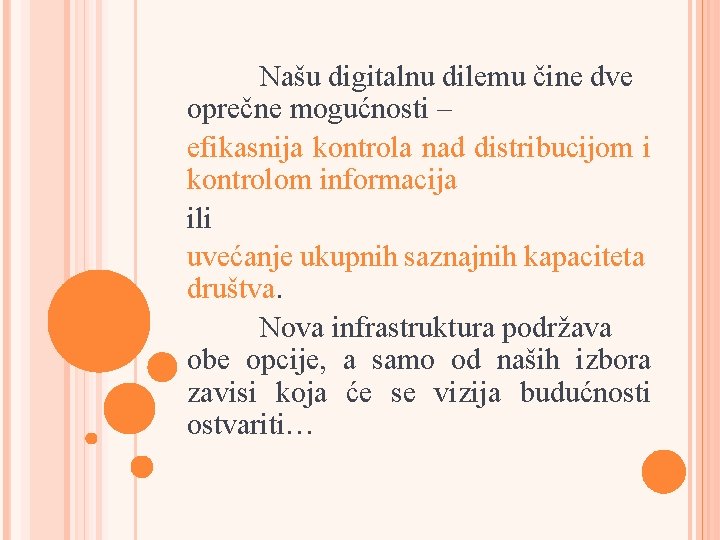 Našu digitalnu dilemu čine dve oprečne mogućnosti – efikasnija kontrola nad distribucijom i kontrolom